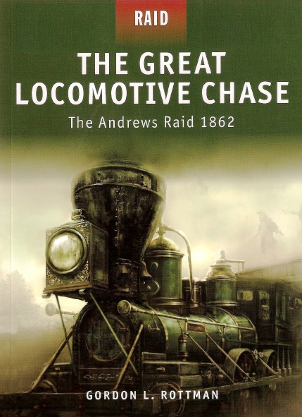 The Great Locomotive Chase The Andrews Raid 1862