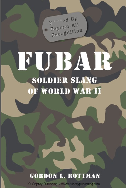 FUBAR F***ed Up Beyond All Recognition Soldier Slang of World War II