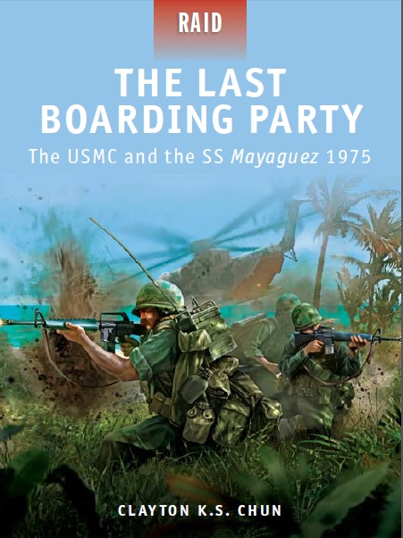 The Last Boarding Party The USMC and the SS Mayaguez 1975